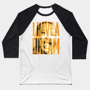 I HAVE A DREAM Baseball T-Shirt